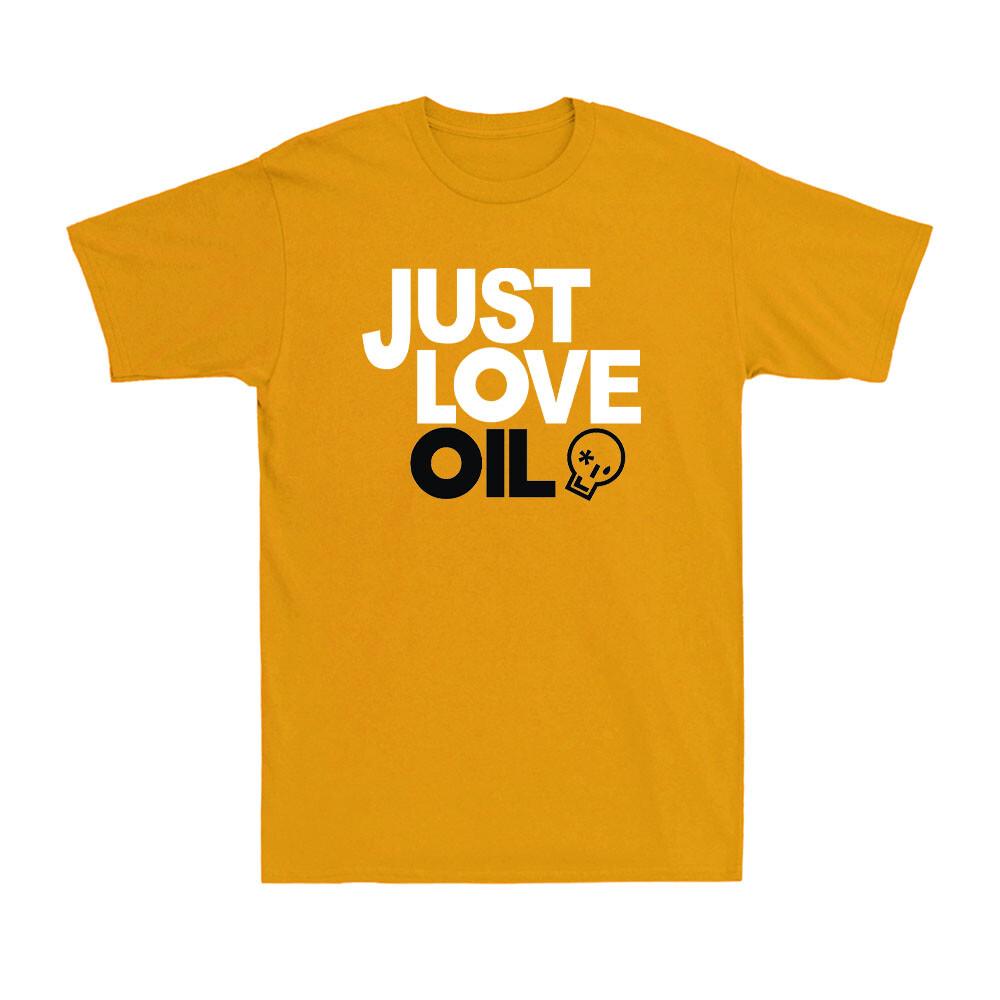 Just Love Oil Shirt Funny Anti Woke Agenda Climate Change Joke Unisex TShirt