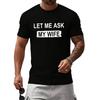 Let Me Ask My Wife, She Said No T-Shirt Funny Saying Shirt Gift for Husband Unisex Casual Short Sleeve Graphic Tee Tops