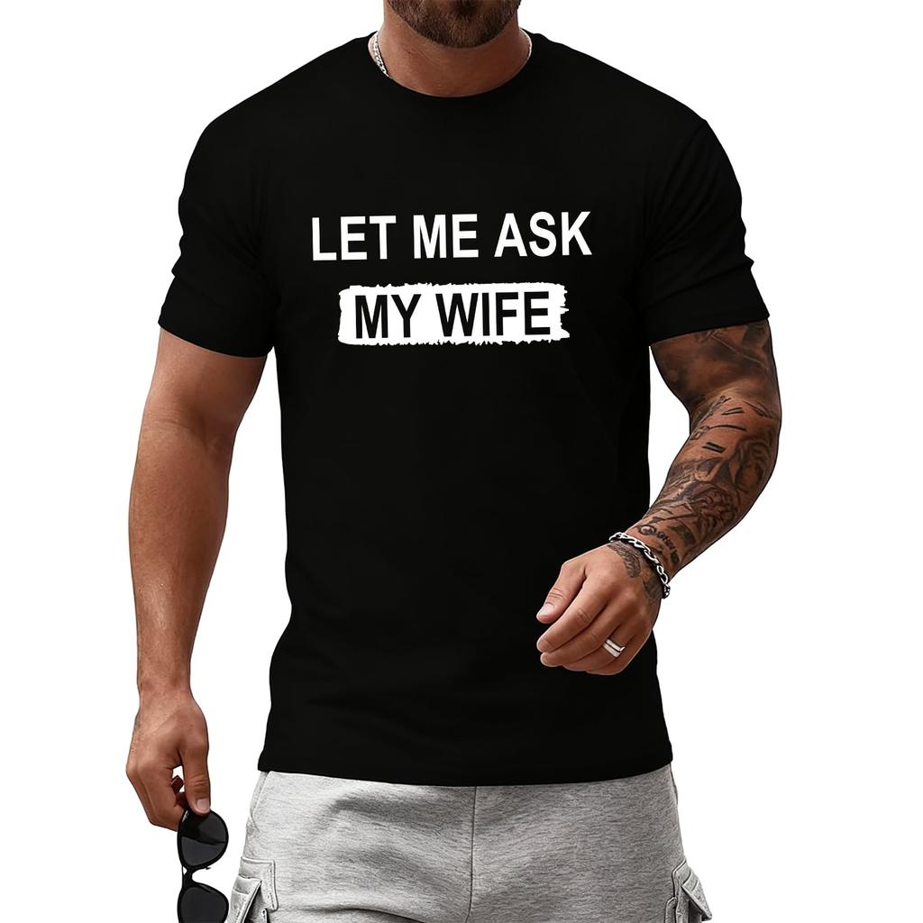 Let Me Ask My Wife, She Said No T-Shirt Funny Saying Shirt Gift for Husband Unisex Casual Short Sleeve Graphic Tee Tops