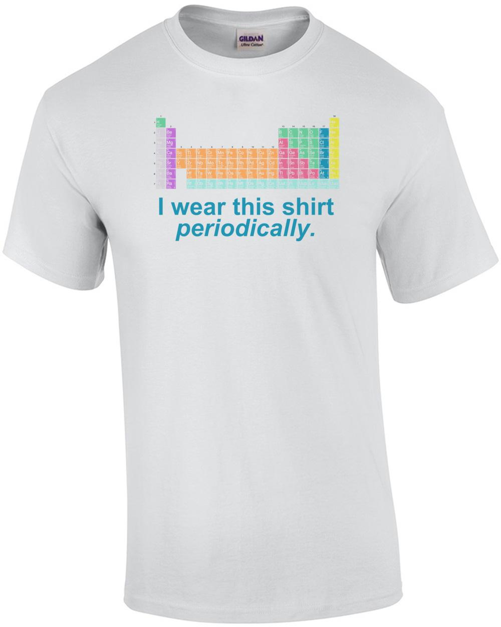 I Wear This Shirt Periodically Shirt Unisex T-Shirt S