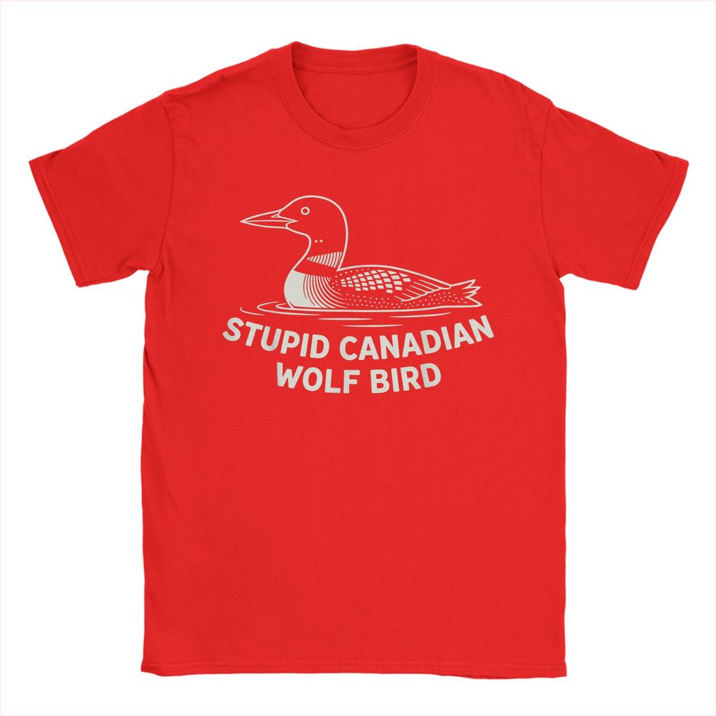 Unisexs Loon Humor Stupid Canadian Wolf Bird T Shirts Pure Cotton Clothing Vintage Short Sleeve O Neck Tees Party TShirts