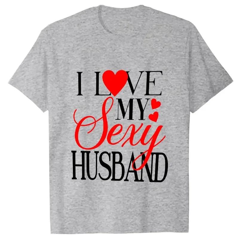 I Love My Sexy Husband/wife T Shirts Honeymoon Couple Outfits Dating Couples Anniversary Gifts Men Women Tee Shirt Oversize Tops