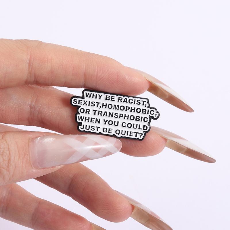 Warum rassistisch, sexistisch, homophob, transphob sein, wenn man auch einfach still sein könnte Emaille-Anstecknadeln Brosche Abzeichen Schmuck Geschenk für Freunde