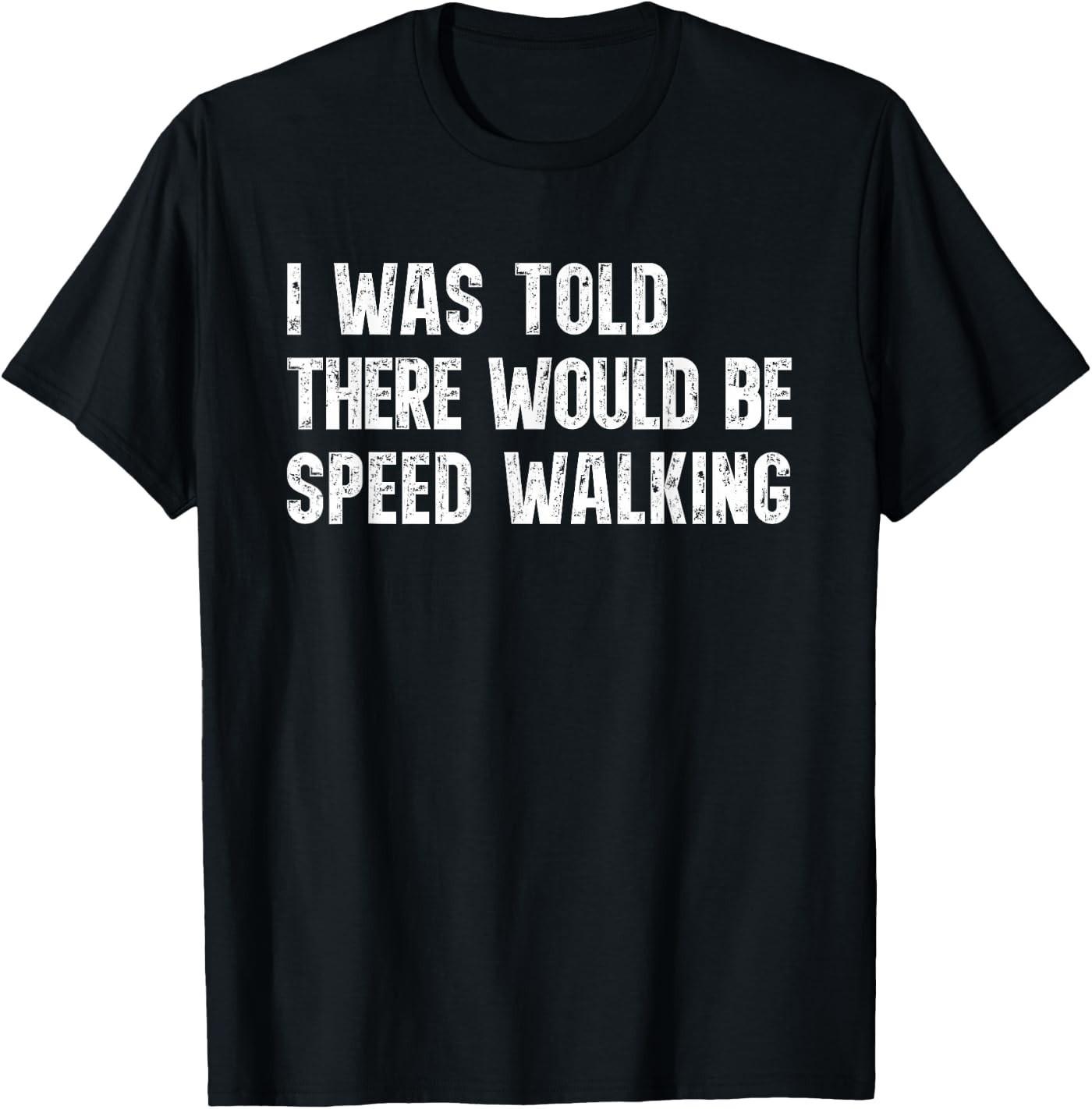 I was Told There Would Be Speed Walking Funny Walker T-Shirt L