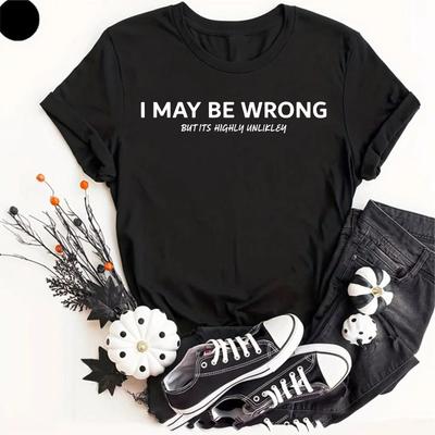 I May Be Wrong But Its Highly Unlikely Funny Slogan Joke Gift Humor T-Shirt