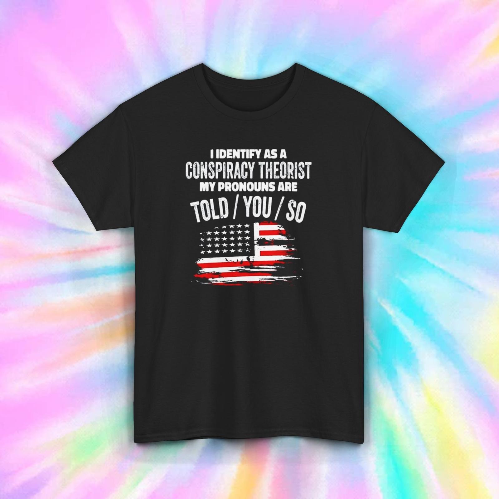 American Flag Conspiracy Theorist T-Shirt Funny Pronouns Told You So S-5XL XXXL