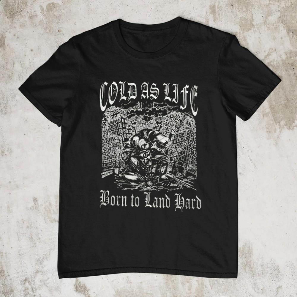 

New Cold As Life Born To Land Band Gift For Fan All Size S-234XL Shirt HE560 Unisex T-Shirt XXXL