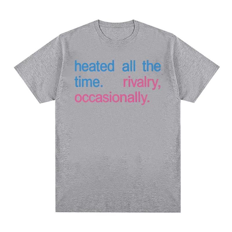 

Heated All The Time Rivalry Occasionally Printed T Shirt Unisex Women Fashion Short Sleeve Tshirts Women Clothes S