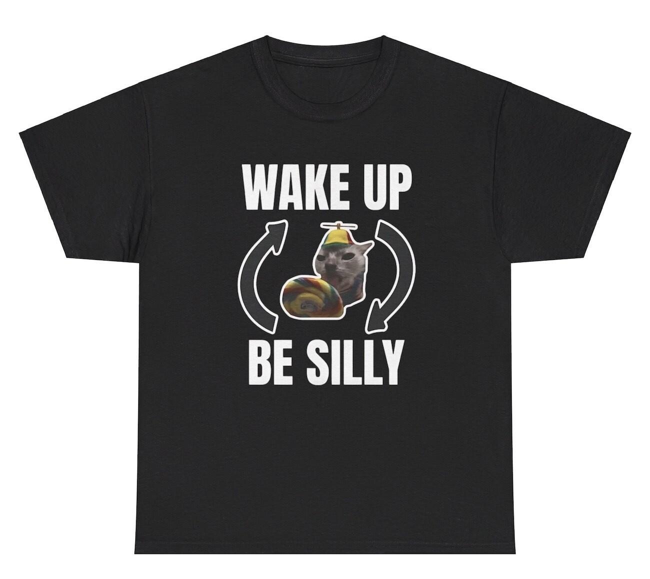 Wake Up Be Silly Repeat T Shirt Funny Cat Animal Lover Y2K Gen Z Silly Meme Tee XXXL