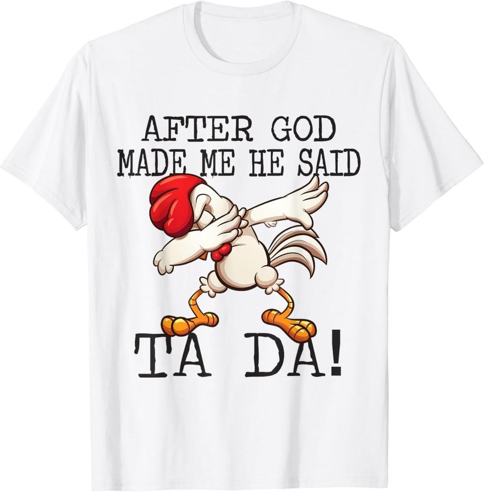 

After God Made Me He said Ta da Funny Dabbing Chicken T-Shirt Unisex T-Shirt XXXXL