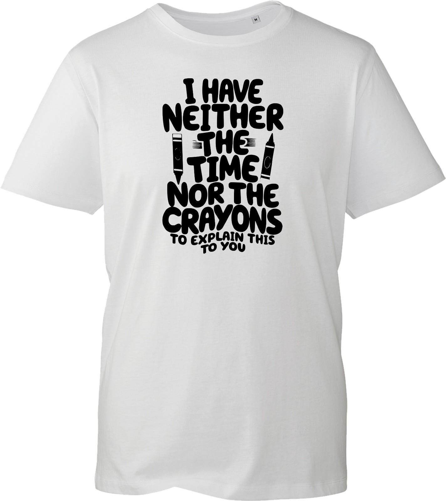 Neither Time Nor Crayons T Shirt Funny Slogan Joke Sarcastic Gift Men Women Tee XXL