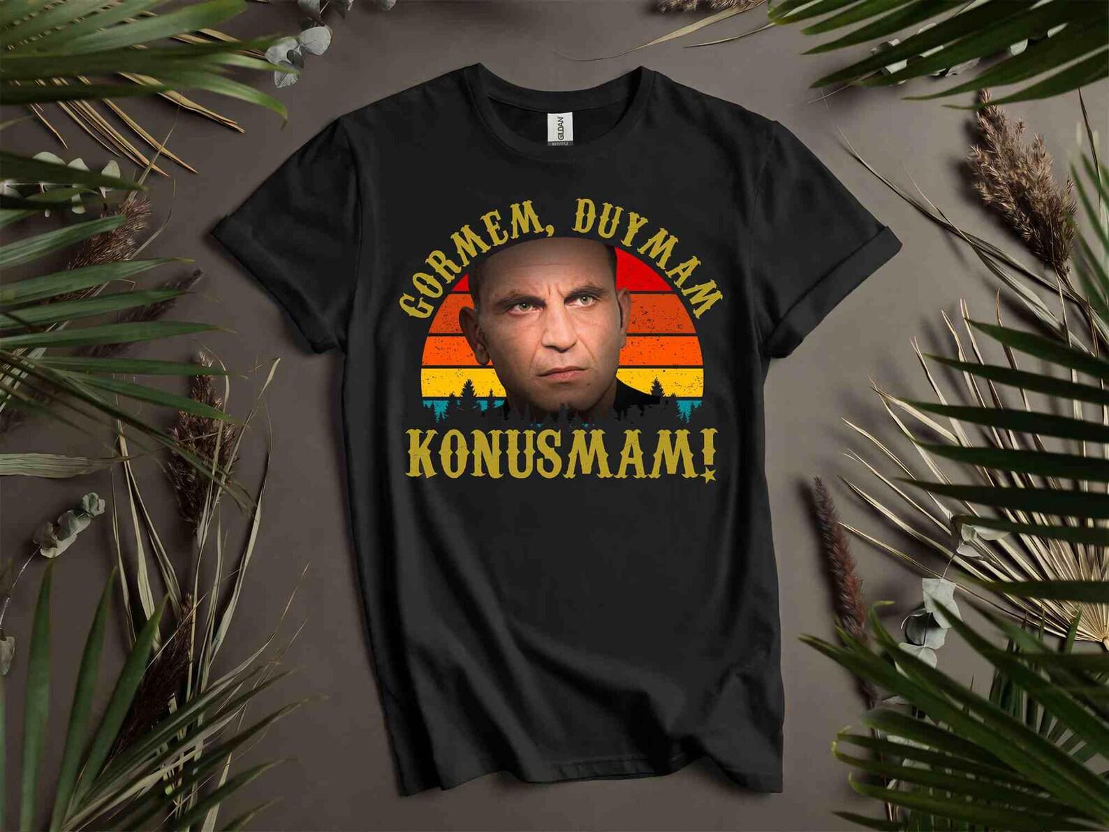 Memati Bas Gormem Duymam Konusmam Kurtlar Vadisi Turkish Tv Series Turkiye Turkey Men Unisex T shirt, T shirt, T shirt KU13 S