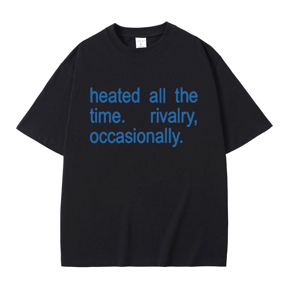 Hot Sale Classic Quote Heated Rivalry Heated All The Time Rivalry Occasionally Print T-shirt Unisex Women Fashion Oversized T Shirt