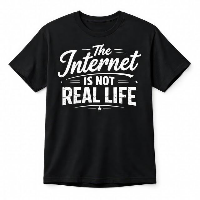 The Internet Is Not Real Life T Shirt Funny Meme Social Media Graphic Tee M