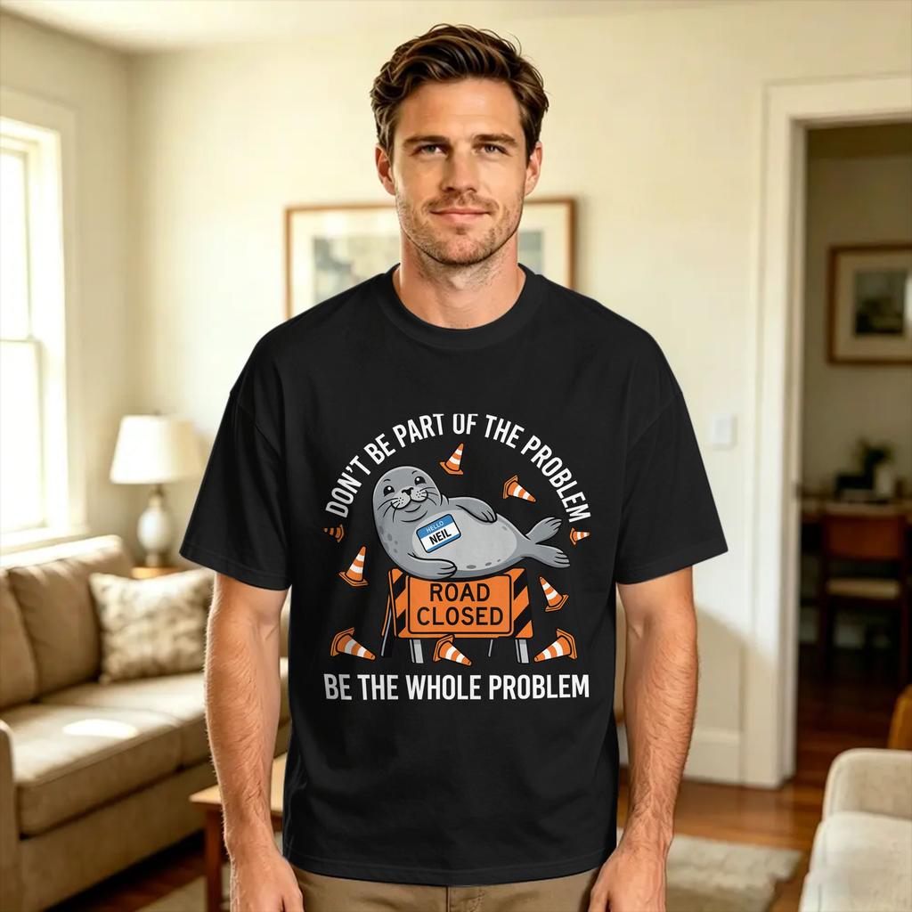 Neil The Seal Dont Be Part of The Problem Cute Animal Humor T Shirt Summer Pure Cotton TShirts For Unisex Design Tee Shirt