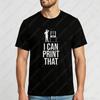 I Can Print That Graphic Design Unisex Cotton TShirt Casual Wear For Men And Women Summer Fashion Trendy Tee Shirt