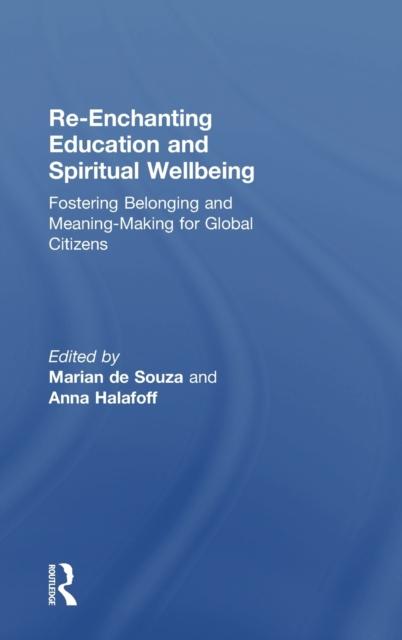 The Re-Enchanting Education and Spiritual Wellbeing : Fostering Belonging and Meaning-Making for Global Citizens Book
