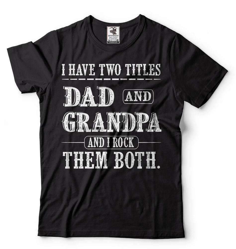 I Have Two Titles Dad And Grandpa Funny Tshirt Fathers Day Gift Grandpa Gifts S
