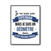 Poster I Am Not Superman, I Am a Geometer | Poster Job Title Humor for Wall Decoration Premium Paper Quality A4