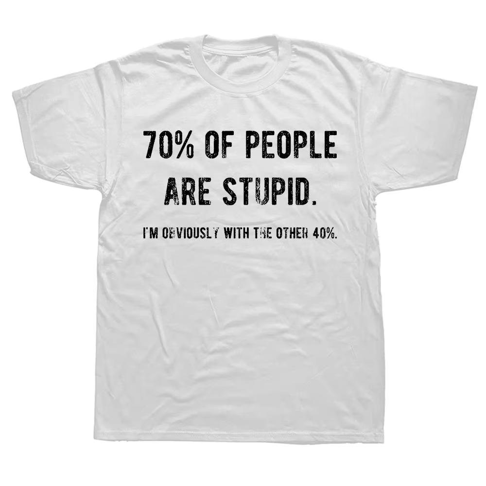 Novelty Awesome 70_ of People Are Stupid I'm Obviously The Other 40_ Tops Sarcastic Humor Birthday Gifts Casual T-shirt Unisex