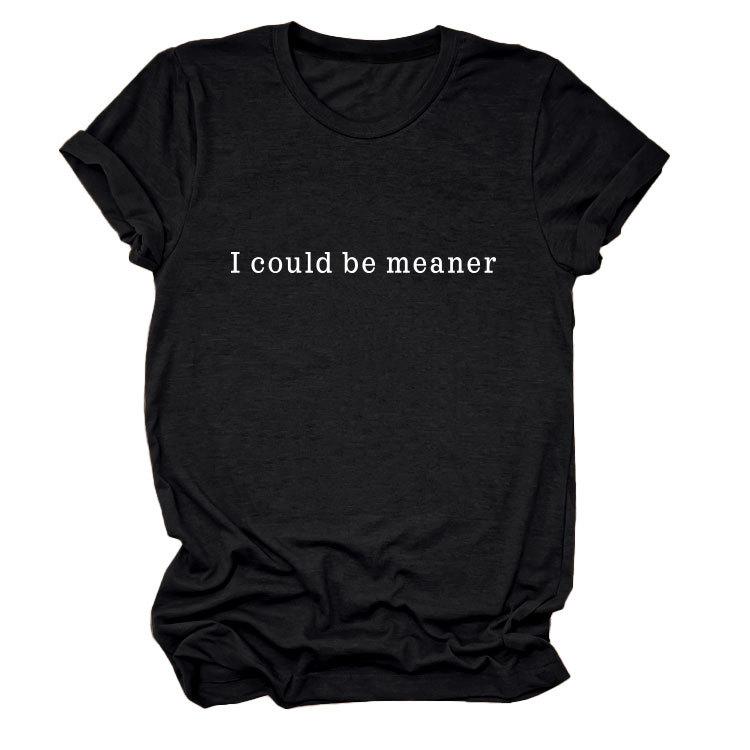 Simple Casual Versatile Ladies I could be meaner Crew Neck Short Sleeve T-Shirt