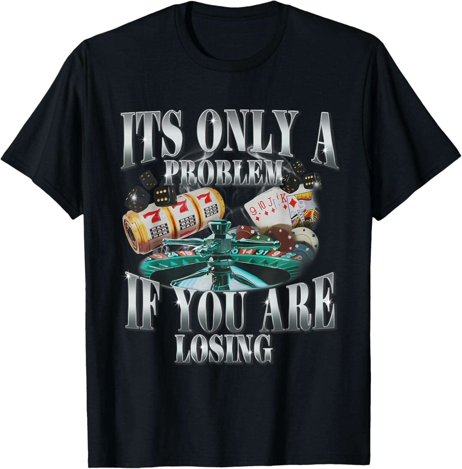 Its Only A Problem If You Are Losing Funny Sarcastic Humor Unisex Adult T-Shirt S разноцветный