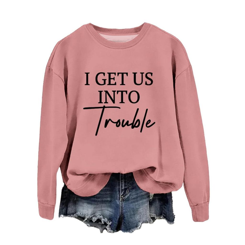 Women's Fashion Casual Round Neck Loose I GET US INTO Trouble Print Long Sleeve Sweatshirt
