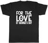 For the Love of St Georges Day Unisexs Unisex TShirt Tee