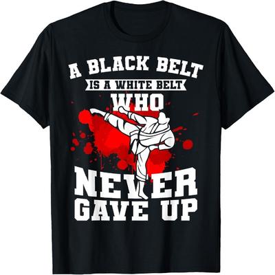 A Black Belt Is A White Belt That Never Gave Up Karate T-Shirt