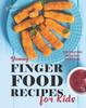 The Yummy Finger Food Recipes for Kids : Easy Finger Food Snacks Every Kid Will Enjoy Book