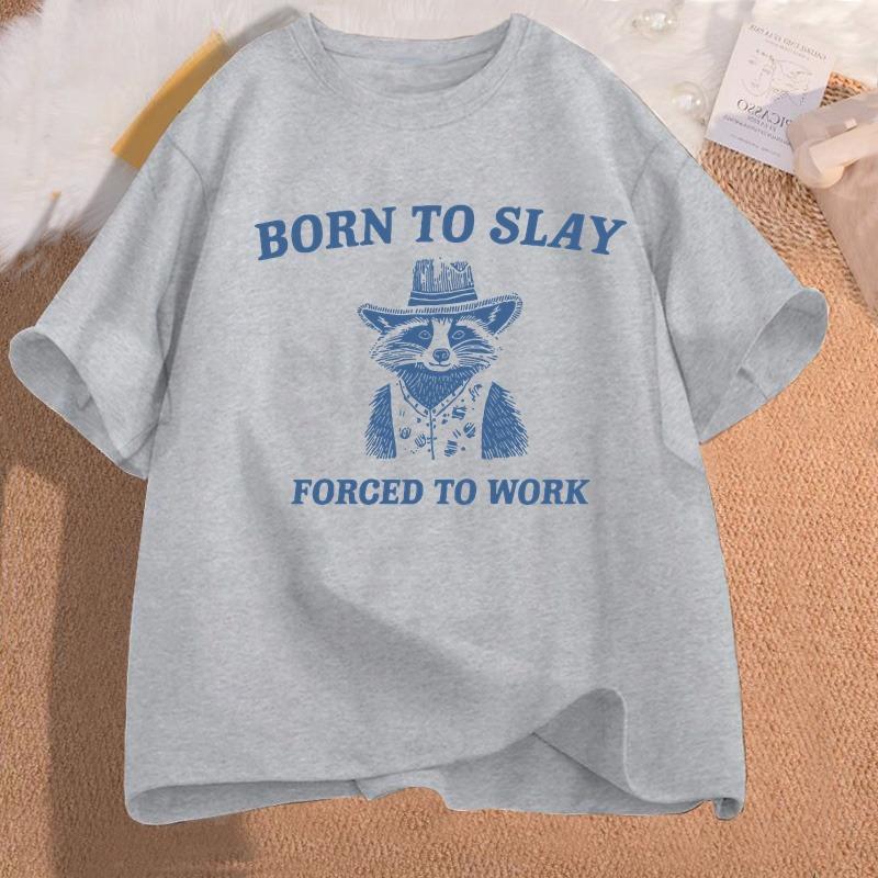 Born To Slay Forced To Work Printed Tshirt Funny Graphic Tshirts Raccoon Vintage Cartoon WOMEN Cotton Tshirt Streetwear Tees