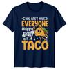 You Cant Make Everyone Happy TShirt Sarcastic Humor Taco Birthday Gift For Him