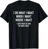 I Do What I Want When I Want, Funny, Joke, Sarcastic T-Shirt