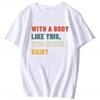 With A Body Like This Who Needs Hair Shirt Bald Gift Leisure T Shirts For Men Tops T Shirt Outdoor New Funny Cloth Gift