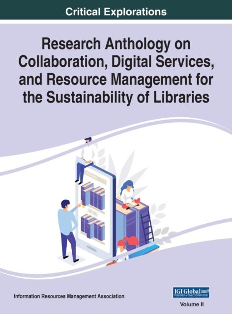 The Research Anthology On Collaboration, Digital Services, and Resource Management for the Sustainability of Libraries, VOL 2 Book