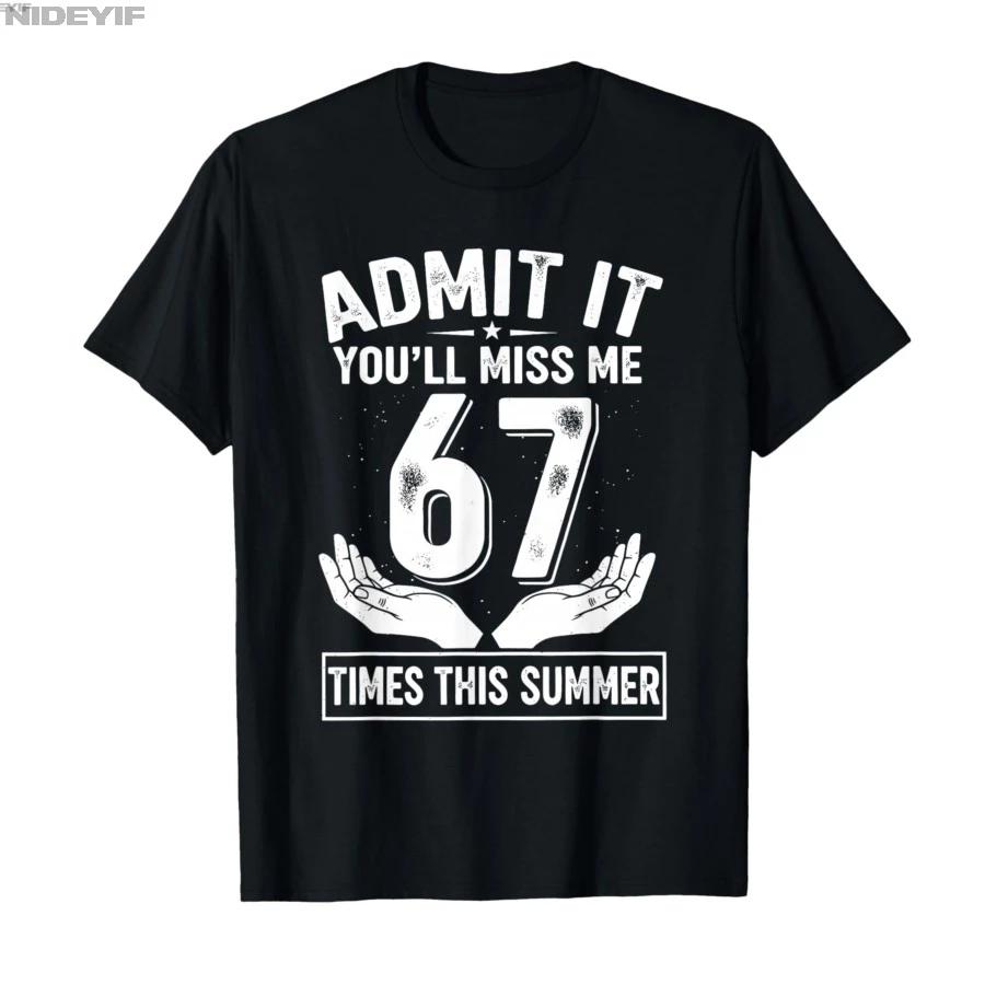 It Youll Miss Me 67 Times This Summer Funny Last Day Tshirt For Men Women 100 Cotton T Shirts Short Sleeve Tops 04241