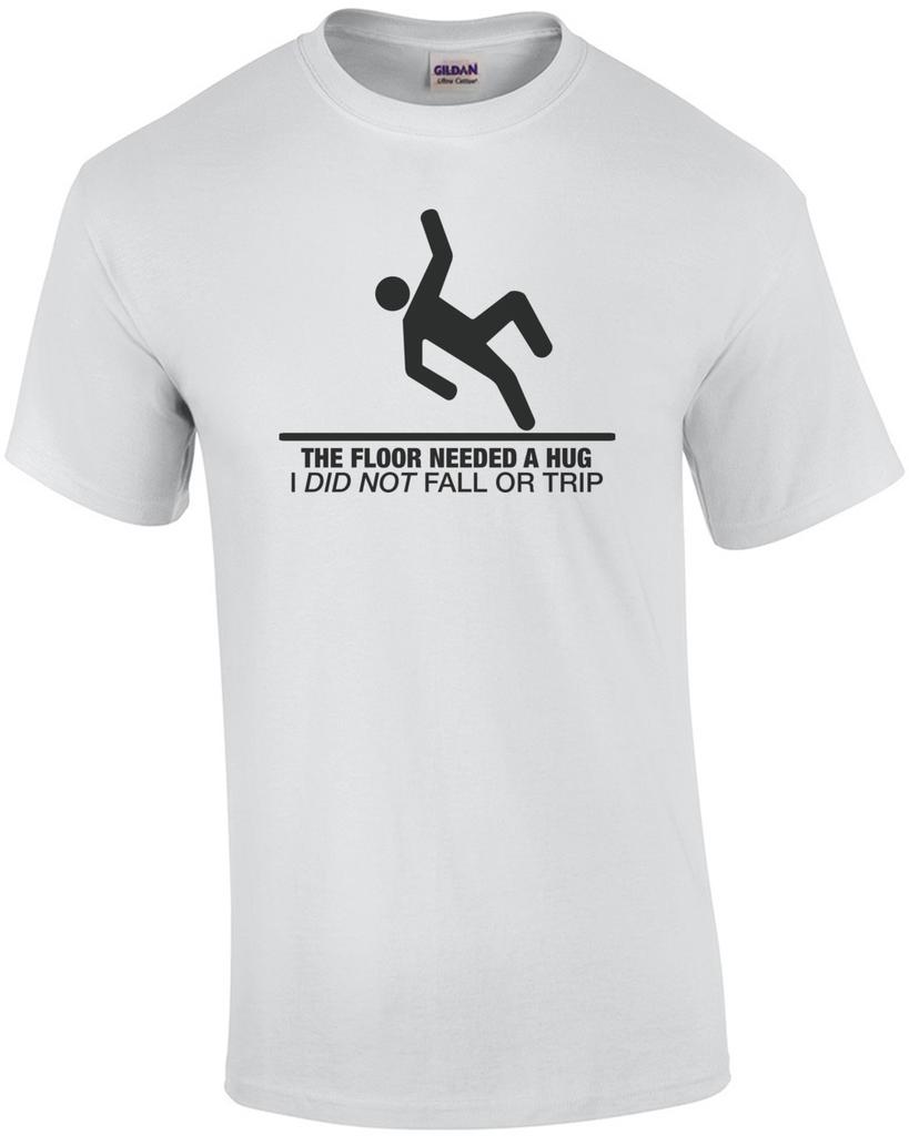The Floor Needed A Hug, I Did Not Trip or Fall T-Shirt Unisex T-Shirt