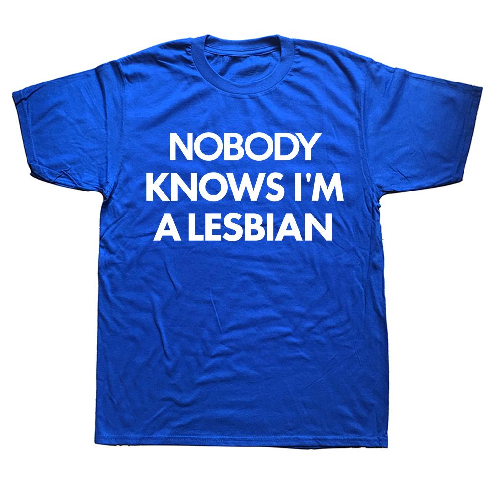 Funny Nobody Knows Im A Lesbian Pride T Shirts Summer Style Graphic Cotton Streetwear Short Sleeve Birthday Gifts T-shirt Men