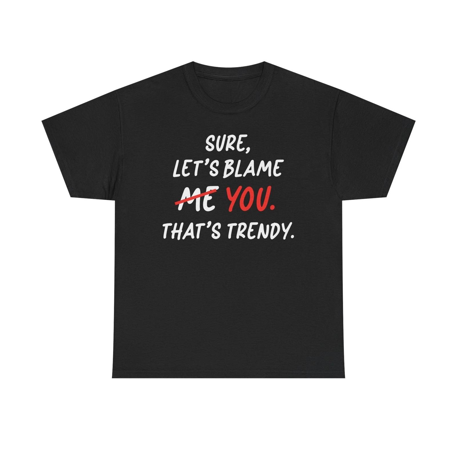 

Funny Sarcastic Rude Sure Blame Me You Trendy Unisex T shirt Slogan Humour Gift L