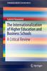 The The Internationalization of Higher Education and Business Schools : A Critical Review Book