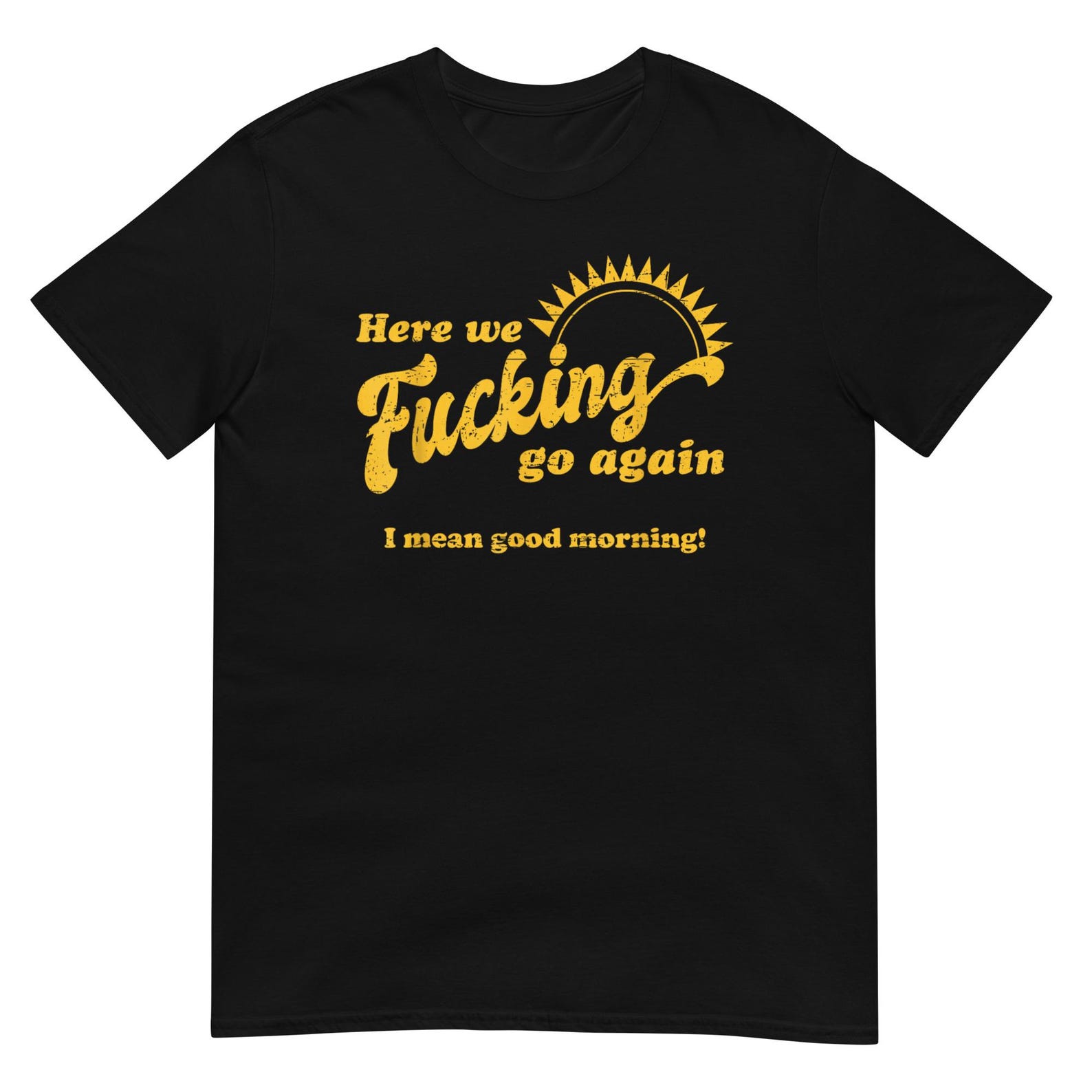 Here We Fucking Go Again Shirt XL