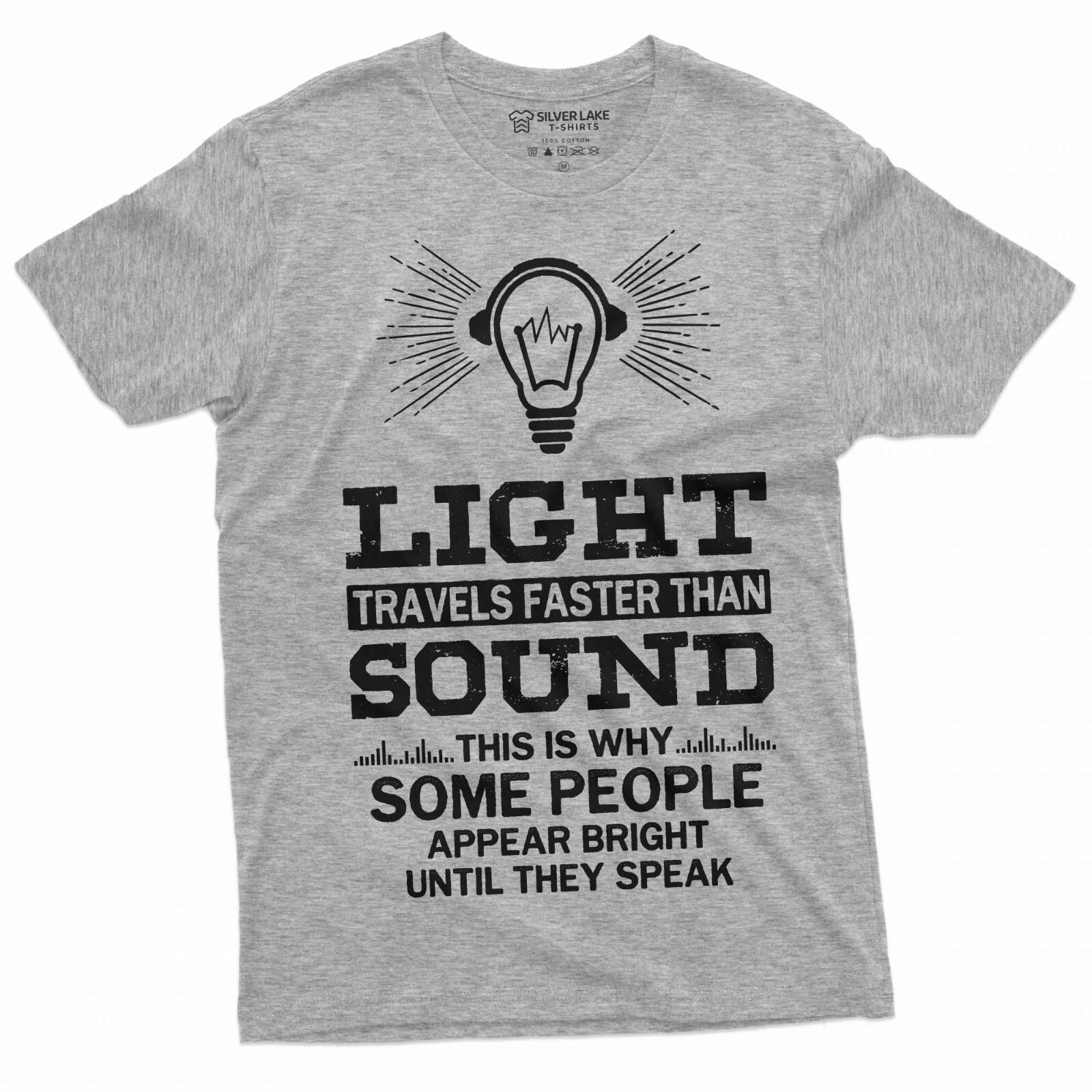 Light Travels faster than sound Funny Shirt Geeky Science Humor Tee S