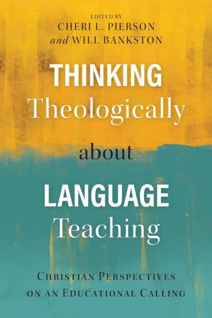 The Thinking Theologically About Language Teaching : Christian Perspectives On an Educational Calling Book