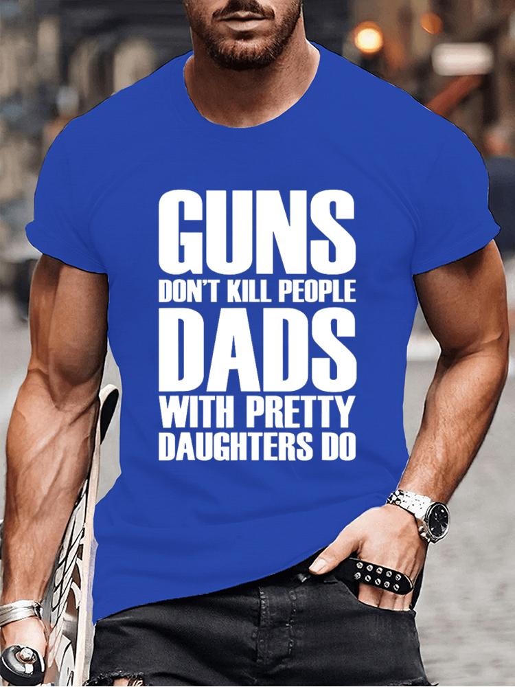 Guns Dont Kill People Dads with Pretty Daughters Do Tshirts for Men Funny Fashion Men's Tops Tees Vintage Printed Tee Shirt Tops
