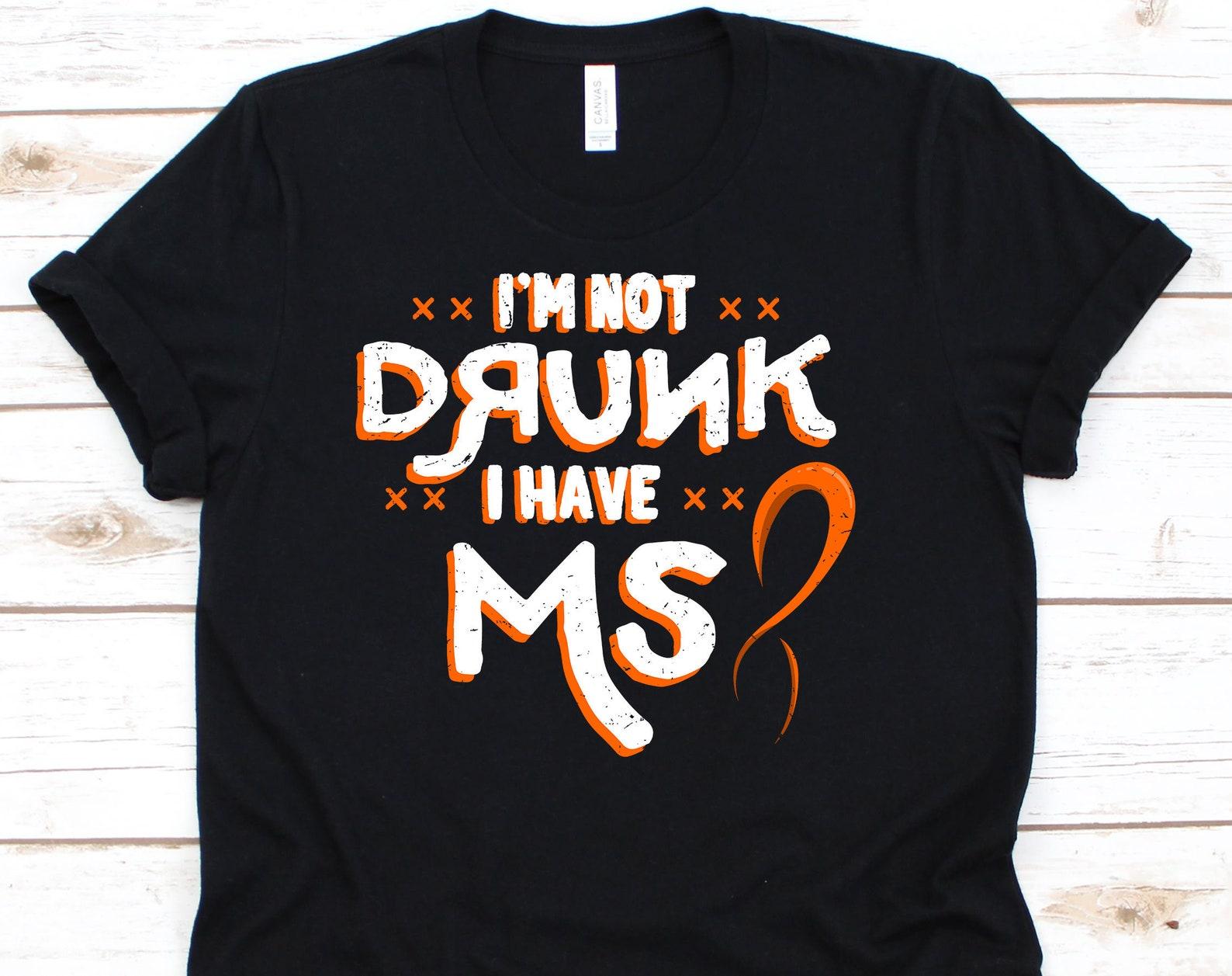 I m Not Drunk I Have MS Shirt, Multiple Sclerosis Awareness For MS Warrior Fighter Survivor, MS Ribbon Disease Tshirt For Men Women S