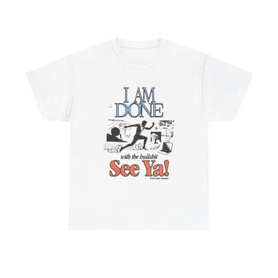 Im Done With It See Ya Graphic T Shirt Unisex Heavy Cotton Tee