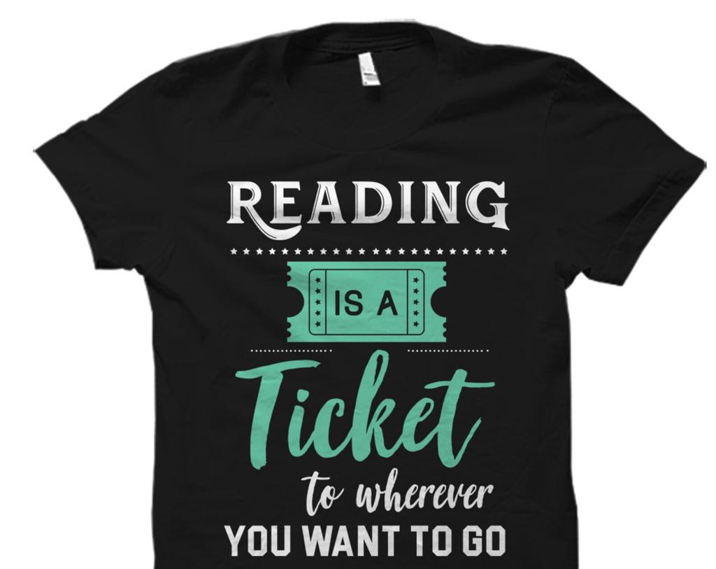 Reading Is A Ticket To Wherever You Want To Go Shirt. Reading Shirt. Reader Shirt. Bookworm Shirt. Bookworm Gift. English Teacher #OS1020