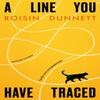 A Line You Have Traced by Roisin Dunnett Hardback Book 9780861547494