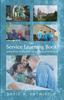 The The Service Learning Book : Getting Ready, Serving Well, and Coming Back Transformed Book