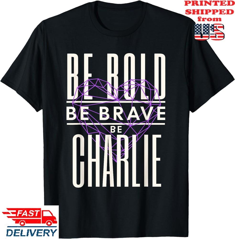 Be Bold Be Brave Be Charlie T-Shirt, Unisex Tee Unisex T-Shirt S